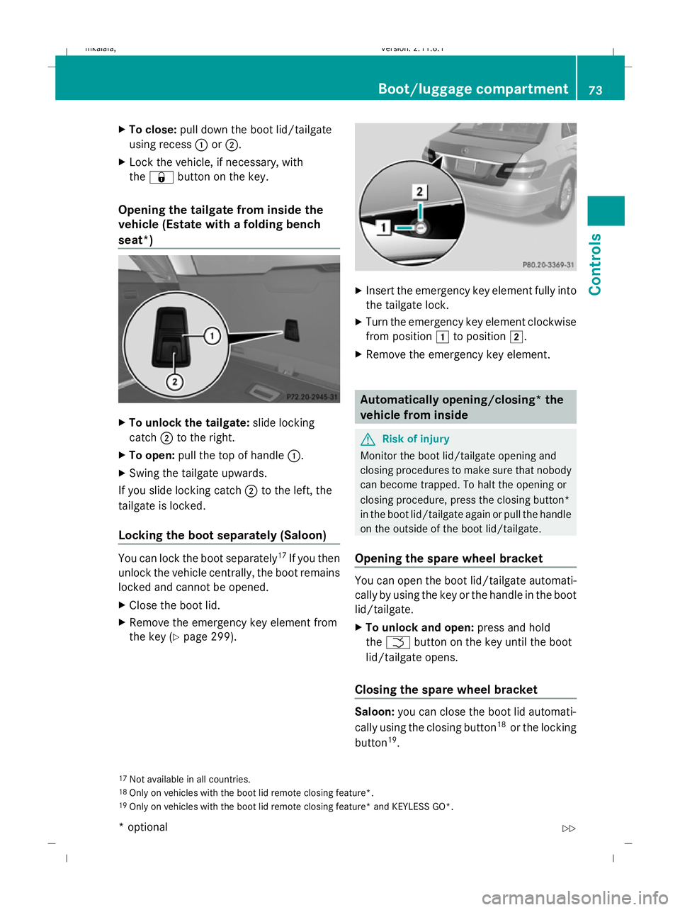 MERCEDES-BENZ E-CLASS SALOON 2009 Manual PDF X
To close: pull down the boot lid/tailgate
using recess :or;.
X Lock the vehicle, if necessary, with
the & button on the key.
Opening the tailgate from inside the
vehicle (Estate with a folding bench MERCEDES-BENZ E-CLASS SALOON 2009 Manual PDF X
To close: pull down the boot lid/tailgate
using recess :or;.
X Lock the vehicle, if necessary, with
the & button on the key.
Opening the tailgate from inside the
vehicle (Estate with a folding bench
