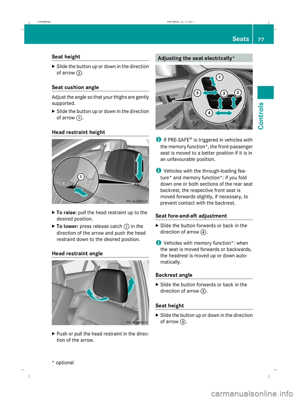 MERCEDES-BENZ E-CLASS SALOON 2009 Manual PDF Seat height
X
Slide the button up or down in the direction
of arrow ;.
Seat cushion angle Adjust the angle so that your thighs are gently
supported.
X Slide the button up or down in the direction
of a MERCEDES-BENZ E-CLASS SALOON 2009 Manual PDF Seat height
X
Slide the button up or down in the direction
of arrow ;.
Seat cushion angle Adjust the angle so that your thighs are gently
supported.
X Slide the button up or down in the direction
of a