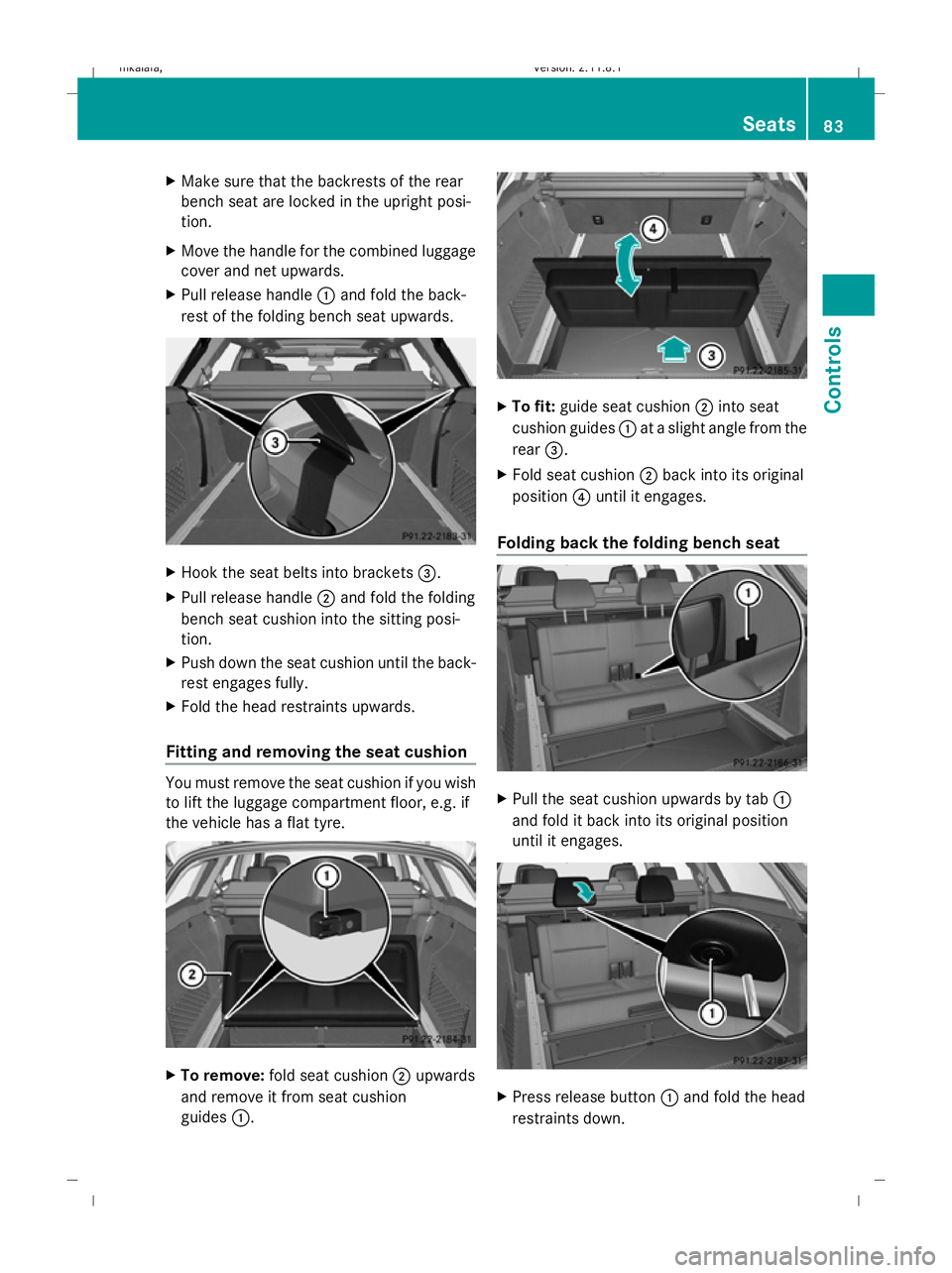 MERCEDES-BENZ E-CLASS SALOON 2009 Manual Online X
Make sure that the backrests of the rear
bench seat are locked in the upright posi-
tion.
X Move the handle for the combined luggage
cover and net upwards.
X Pull release handle :and fold the back-
MERCEDES-BENZ E-CLASS SALOON 2009 Manual Online X
Make sure that the backrests of the rear
bench seat are locked in the upright posi-
tion.
X Move the handle for the combined luggage
cover and net upwards.
X Pull release handle :and fold the back-