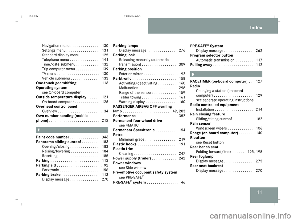 MERCEDES-BENZ E-CLASS SALOON 2008 Owners Manual 11
Navigation men
u.. . . . . . . . . . . . .130
Settings menu . . . . . . . . . . . . . . . .131
Standard display menu . . . . . . . . .125
Telephone menu . . . . . . . . . . . . . .141
Time/date sub MERCEDES-BENZ E-CLASS SALOON 2008 Owners Manual 11
Navigation men
u.. . . . . . . . . . . . .130
Settings menu . . . . . . . . . . . . . . . .131
Standard display menu . . . . . . . . .125
Telephone menu . . . . . . . . . . . . . .141
Time/date sub