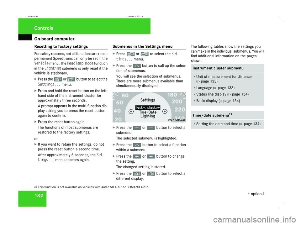 MERCEDES-BENZ E-CLASS SALOON 2008  Owners Manual On-board computer
132
Resetting to factory settings For safety reasons, not all functions are reset:
permanent Speedtronic can only be set in the
Vehicle menu. The Headlamp mode function
in the Lighti
