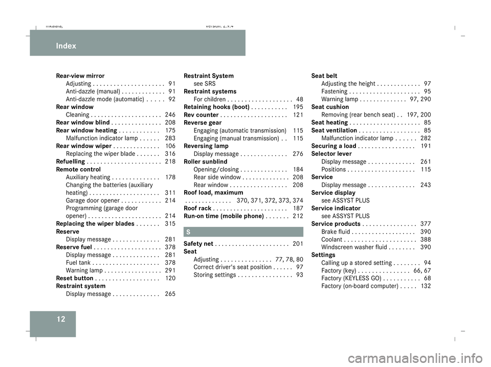 MERCEDES-BENZ E-CLASS SALOON 2008 Owners Manual 12
Rear-view mirror
Adjustin g.. . . . . . . . . . . . . . . . . . . .91
Anti-dazzle (manual) . . . . . . . . . . . . .91
Anti-dazzle mode (automatic) . . . . .92
Rear window
Cleaning . . . . . . . . MERCEDES-BENZ E-CLASS SALOON 2008 Owners Manual 12
Rear-view mirror
Adjustin g.. . . . . . . . . . . . . . . . . . . .91
Anti-dazzle (manual) . . . . . . . . . . . . .91
Anti-dazzle mode (automatic) . . . . .92
Rear window
Cleaning . . . . . . . .