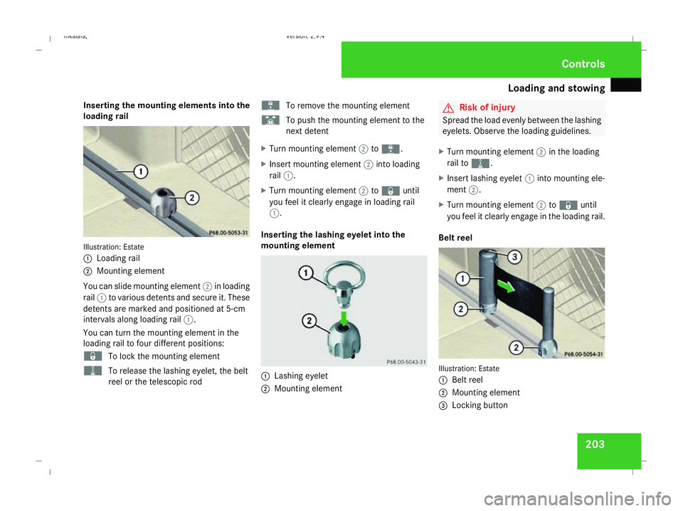 MERCEDES-BENZ E-CLASS SALOON 2008  Owners Manual Loading and stowing
203
Inserting the mounting elements into the
loading rail Illustration: Estate
1
Loading rail
2 Mounting element
You can slide mounting element 2in loading
rail 1to various detents