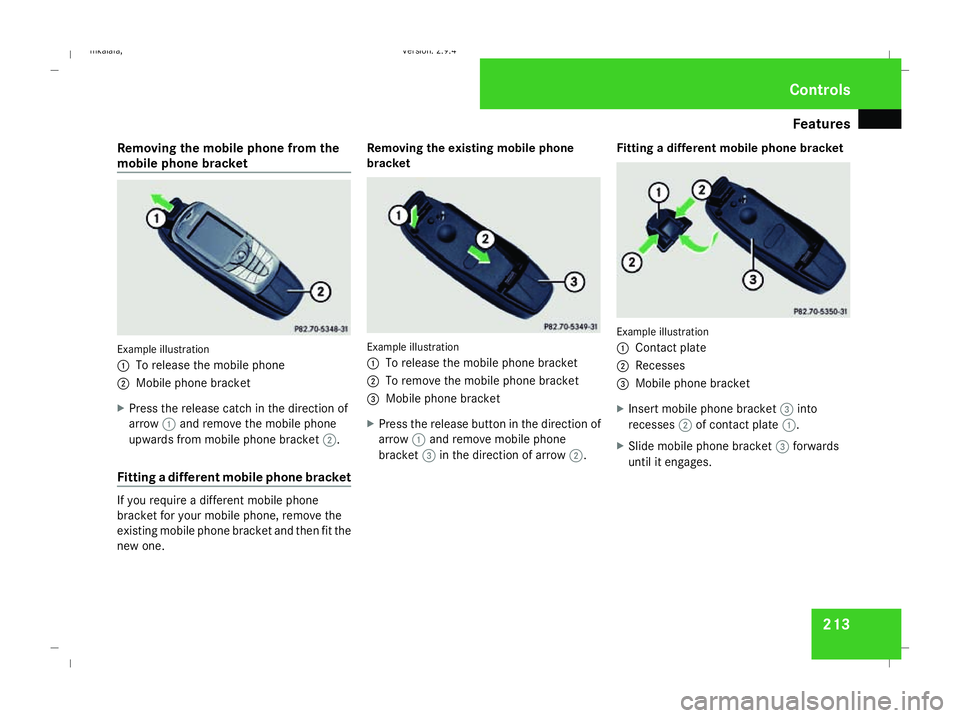 MERCEDES-BENZ E-CLASS SALOON 2008  Owners Manual Features
213
Removing the mobile phone from the
mobile phone bracket Example illustration
1
To release the mobile phone
2 Mobile phone bracket
X Press the release catch in the direction of
arrow 1and 
