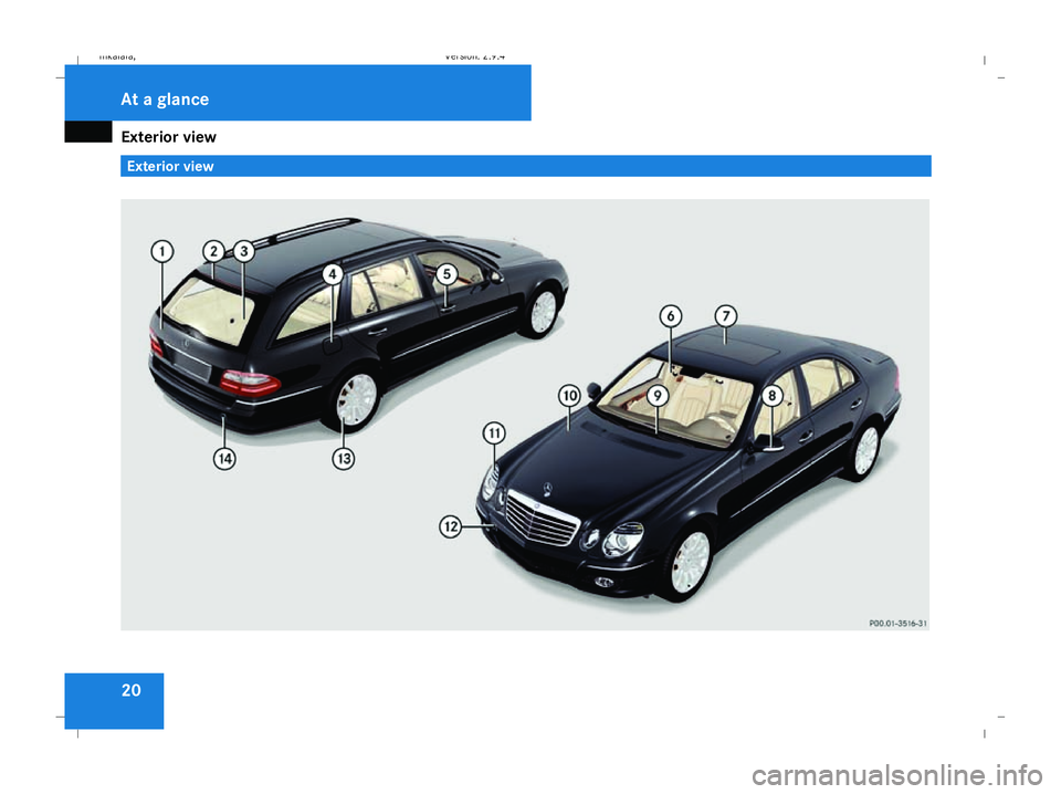 MERCEDES-BENZ E-CLASS SALOON 2008 Owners Manual Exterior view
20 Exterior viewAt a glance
211_AKB; 2; 5, en-GB
mkalafa,
Version: 2.9.4
2008-02-29T16:57:07+01:00 - Seite 20 Dateiname: 6515_3416_02_buchblock.pdf; preflight 