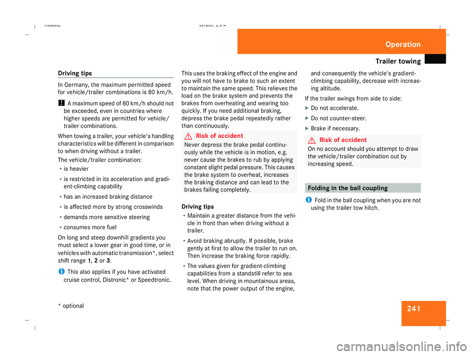 MERCEDES-BENZ E-CLASS SALOON 2008  Owners Manual Trailer towing
241
Driving tips In Germany, the maximum permitted speed
for vehicle/trailer combinations is 80 km/h.
!
A maximum speed of 80 km/h should not
be exceeded, even in countries where
higher