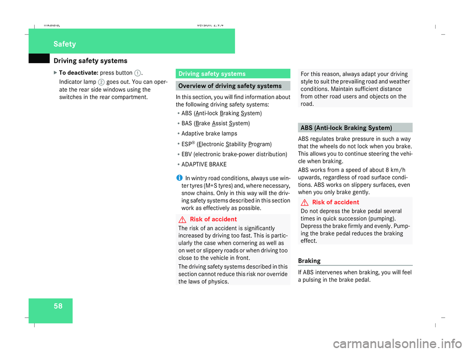 MERCEDES-BENZ E-CLASS SALOON 2008  Owners Manual Driving safety sys
tems58
X
To deactivate: press button1.
Indicator lamp 2goes out. You can oper-
ate the rear side windows using the
switches in the rear compartment. Driving safety systems
Overview 