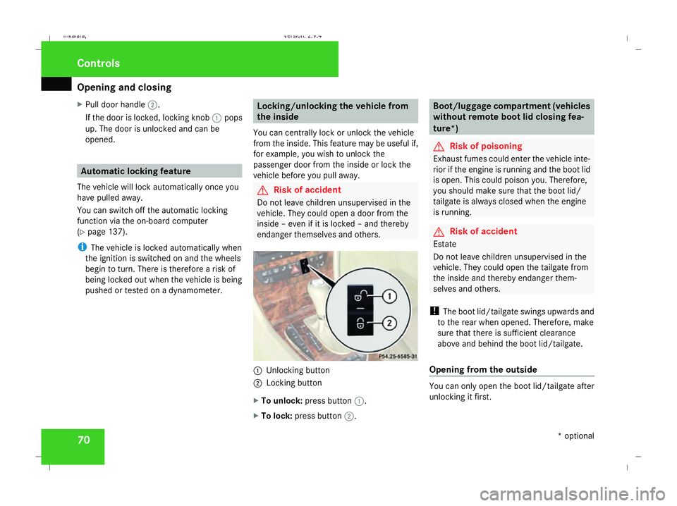 MERCEDES-BENZ E-CLASS SALOON 2008 Manual PDF Opening and closing
70
X
Pull door handle 2.
If the door is locked, locking knob 1pops
up. The door is unlocked and can be
opened. Automatic locking feature
The vehicle will lock automatically once yo MERCEDES-BENZ E-CLASS SALOON 2008 Manual PDF Opening and closing
70
X
Pull door handle 2.
If the door is locked, locking knob 1pops
up. The door is unlocked and can be
opened. Automatic locking feature
The vehicle will lock automatically once yo