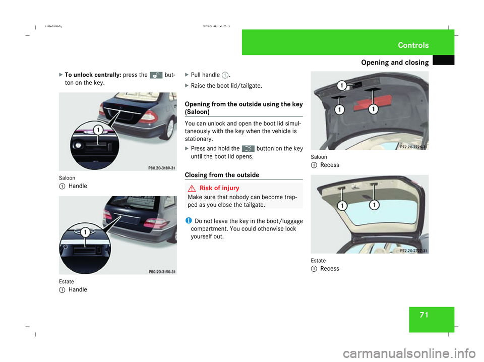 MERCEDES-BENZ E-CLASS SALOON 2008 Manual PDF Opening and closing
71
X
To unlock centrally: press thekbut-
ton on the key. Saloon
1 Handle Estate
1 Handle X
Pull handle 1.
X Raise the boot lid/tailgate.
Opening from the outside using the key
(Sal MERCEDES-BENZ E-CLASS SALOON 2008 Manual PDF Opening and closing
71
X
To unlock centrally: press thekbut-
ton on the key. Saloon
1 Handle Estate
1 Handle X
Pull handle 1.
X Raise the boot lid/tailgate.
Opening from the outside using the key
(Sal