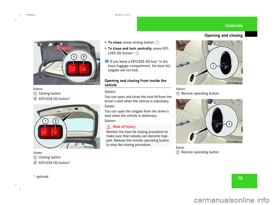 MERCEDES-BENZ E-CLASS SALOON 2008 Manual PDF Opening and closing
75Saloon
1 Closing button
2 KEYLESS GO button* Estate
1 Closing button
2 KEYLESS GO button* X
To close: press closing button 1.
X To close and lock centrally: press KEY-
LESS GO bu MERCEDES-BENZ E-CLASS SALOON 2008 Manual PDF Opening and closing
75Saloon
1 Closing button
2 KEYLESS GO button* Estate
1 Closing button
2 KEYLESS GO button* X
To close: press closing button 1.
X To close and lock centrally: press KEY-
LESS GO bu