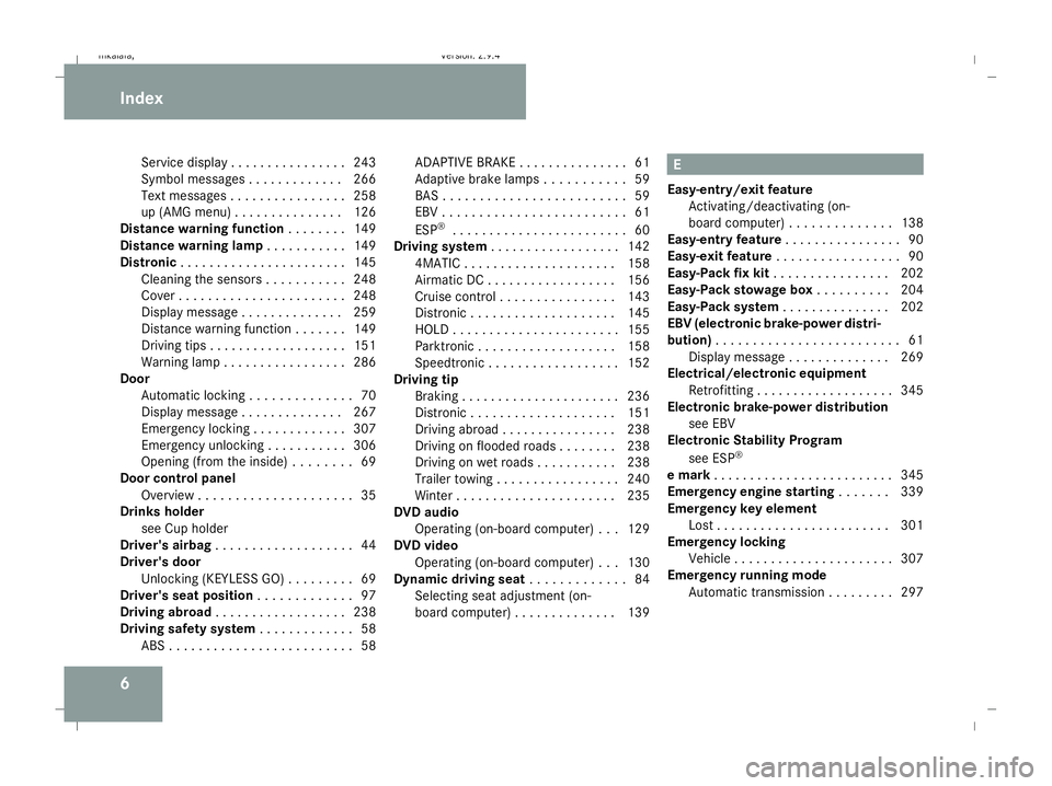 MERCEDES-BENZ E-CLASS SALOON 2008 Owners Manual 6Service display . . . . . . . . . . . . . . .
.243
Symbol messages . . . . . . . . . . . . .266
Text messages . . . . . . . . . . . . . . . .258
up (AMG menu) . . . . . . . . . . . . . . .126
Distanc MERCEDES-BENZ E-CLASS SALOON 2008 Owners Manual 6Service display . . . . . . . . . . . . . . .
.243
Symbol messages . . . . . . . . . . . . .266
Text messages . . . . . . . . . . . . . . . .258
up (AMG menu) . . . . . . . . . . . . . . .126
Distanc