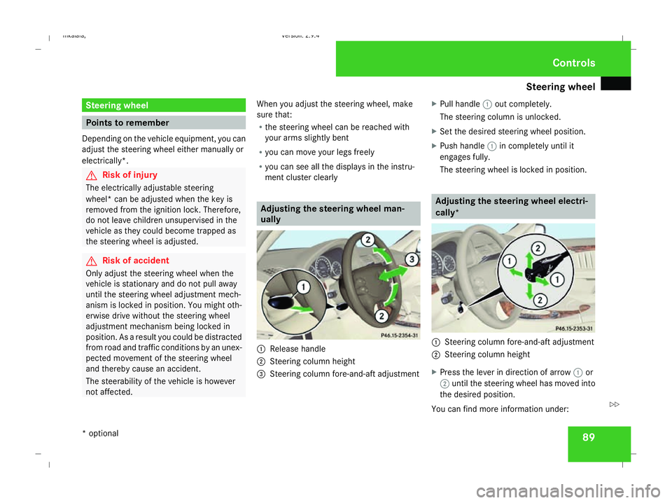 MERCEDES-BENZ E-CLASS SALOON 2008 Owners Manual Steering wheel
89Steering wheel
Points to remember
Depending on the vehicle equipment, you can
adjust the steering wheel either manually or
electrically*. G
Risk of injury
The electrically adjustable MERCEDES-BENZ E-CLASS SALOON 2008 Owners Manual Steering wheel
89Steering wheel
Points to remember
Depending on the vehicle equipment, you can
adjust the steering wheel either manually or
electrically*. G
Risk of injury
The electrically adjustable