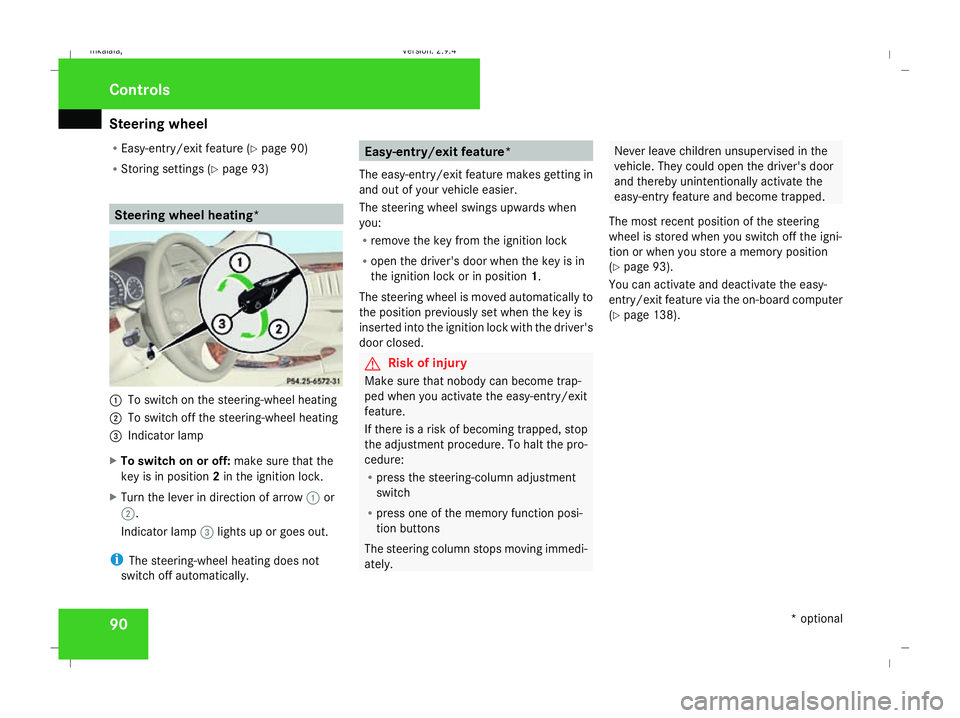 MERCEDES-BENZ E-CLASS SALOON 2008 Owners Manual Steering wheel
90
R
Easy-entry/exit feature (Y page 90)
R Storing settings (Y page 93) Steering wheel heating*
1
To switch on the steering-wheel heating
2 To switch off the steering-wheel heating
3 In MERCEDES-BENZ E-CLASS SALOON 2008 Owners Manual Steering wheel
90
R
Easy-entry/exit feature (Y page 90)
R Storing settings (Y page 93) Steering wheel heating*
1
To switch on the steering-wheel heating
2 To switch off the steering-wheel heating
3 In