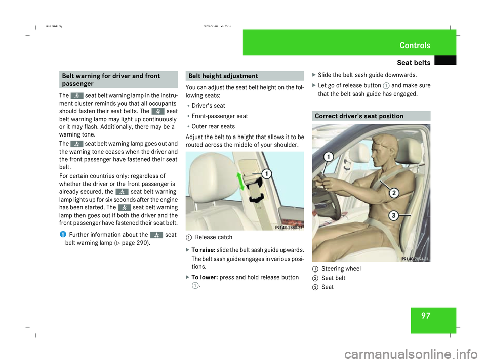 MERCEDES-BENZ E-CLASS SALOON 2008 Owners Manual Seat belts
97Belt warning for driver and front
passenger
The < seat belt warning lamp in the instru-
ment cluster reminds you that all occupants
should fasten their seat belts. The <seat
belt warning MERCEDES-BENZ E-CLASS SALOON 2008 Owners Manual Seat belts
97Belt warning for driver and front
passenger
The < seat belt warning lamp in the instru-
ment cluster reminds you that all occupants
should fasten their seat belts. The <seat
belt warning
