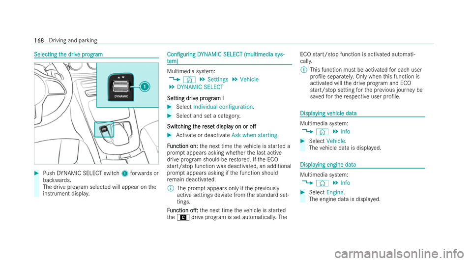 MERCEDES-BENZ E-CLASS CABRIOLET 2022  Owners Manual Selecting t
Selecting t
he dr
he dr iv
ive pr
e progr ogram
am #
Push DYNAMIC SELECT switch 1forw ards or
backwards.
The drive prog ram selected will appear on the
inst rument displa y. Con/gur Con/