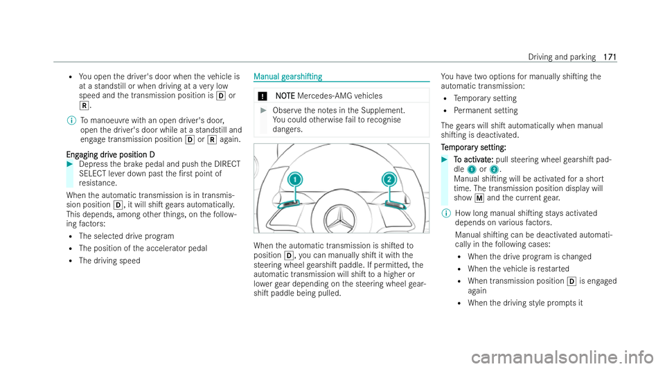 MERCEDES-BENZ E-CLASS CABRIOLET 2022 Owners Guide R
You open the driver's door when theve hicle is
at a standstill or when driving at a very low
speed and the transmission position is hor
k.
% Tomanoeuv rewith an open driver's door,
open the 