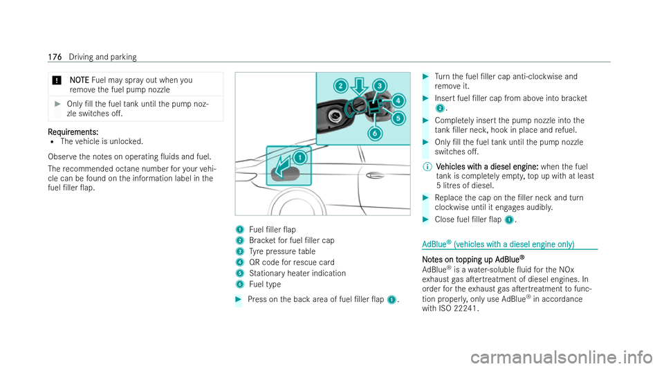 MERCEDES-BENZ E-CLASS CABRIOLET 2022  Owners Manual *
N
NO
OTE
TE Fuel may spr ayout when you
re mo vethe fuel pump nozzle #
Only /ll the fuel tank until the pump noz-
zle switches o.. R
R
eq
eq uir
uir ements:
ements:
R The vehicle is unloc ked.
Obs