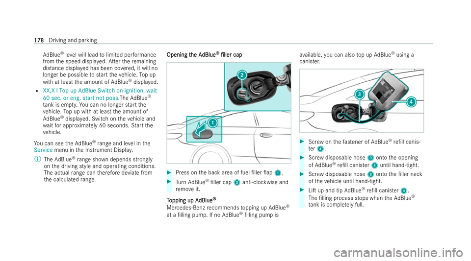 MERCEDES-BENZ E-CLASS CABRIOLET 2022  Owners Manual Ad
Blue ®
leve l will lead tolimited per form ance
from the speed displa yed. ATer there maining
distance displa yed has been co vered, it will no
longer be possible tostart theve hicle. Top up
with