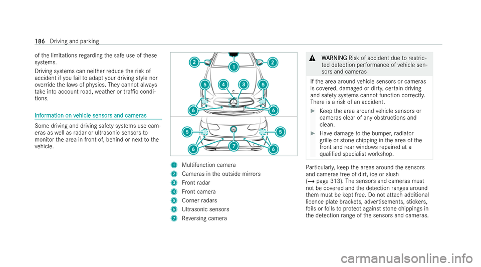 MERCEDES-BENZ E-CLASS CABRIOLET 2022  Owners Manual of
the limitations rega rding the safe use of these
systems.
Driving systems can neither reduce therisk of
accident if youfa ilto adapt your driving style nor
ove rride the la wsof ph ysics. They cann