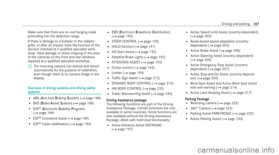 MERCEDES-BENZ E-CLASS CABRIOLET 2022  Owners Manual Make sure
that there are no overhanging loads
pr otru ding into the de tection range.
If th ere is damage toa bumper or thera diator
gr ille, or aTer an impact, ha vethe function of the
senso rscheck