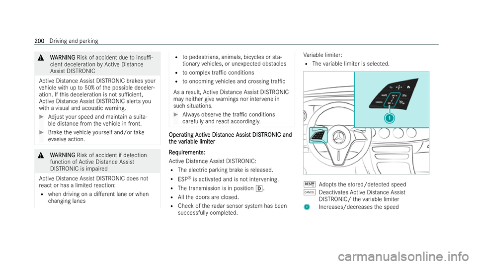 MERCEDES-BENZ E-CLASS CABRIOLET 2022  Owners Manual &
W
WARNI NG
ARNI NGRisk of accident due toinsu1-
cient deceleration byActive Distance
Assist DISTRONIC
Ac tive Distance Assist DISTRONIC brakes your
ve hicle with up to50% of the possible deceler-
a
