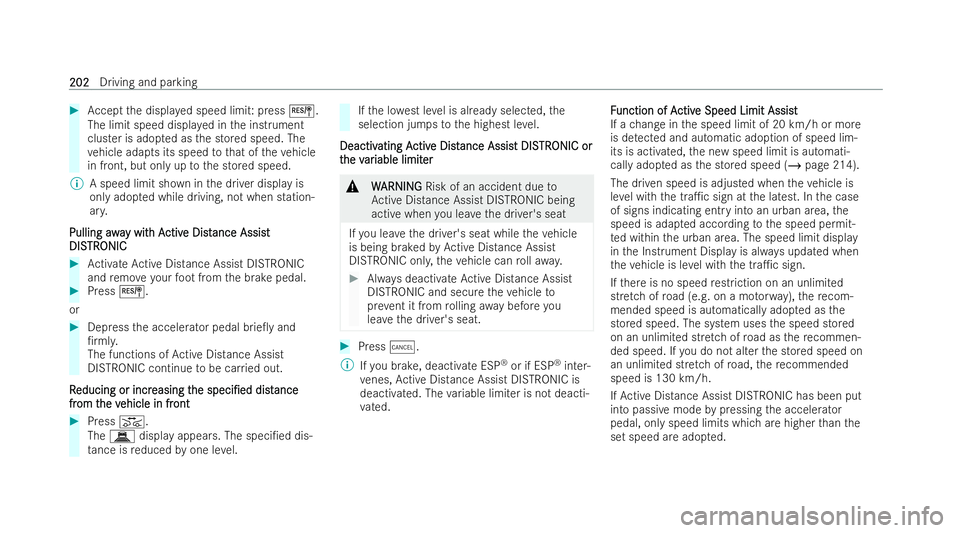 MERCEDES-BENZ E-CLASS CABRIOLET 2022  Owners Manual #
Accept the displa yed speed limit: press J.
The limit speed displa yed in the inst rument
cluster is adop ted as the stored speed. The
ve hicle adapts its speed tothat of theve hicle
in front, but o