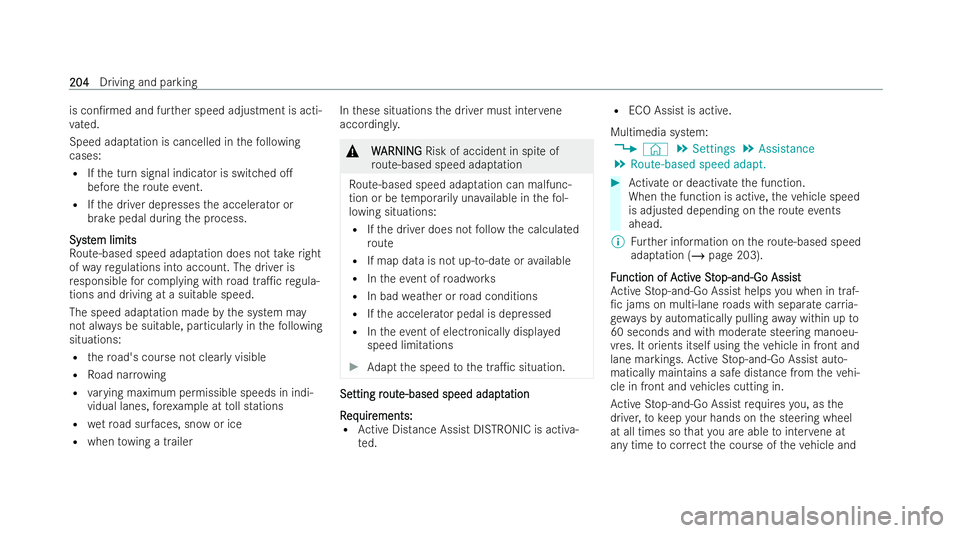 MERCEDES-BENZ E-CLASS CABRIOLET 2022  Owners Manual is con/
rmed and fur ther speed adjustment is acti-
va ted.
Speed adap tation is cancelled in thefo llowing
cases:
R Ifth e turn signal indicator is switched o.
before thero ute event.
R Ifth e driv