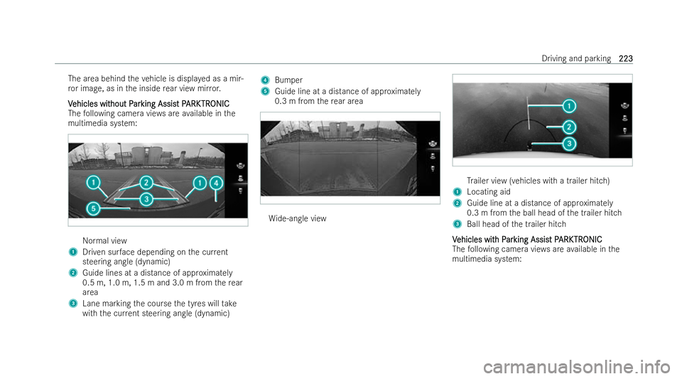 MERCEDES-BENZ E-CLASS CABRIOLET 2022  Owners Manual The area behind
theve hicle is displ ayed as a mir-
ro r image, as in the inside rear view mir ror.
V
V ehicles wit
ehicles wit hout P
hout Par
arking Assis
king Assist P t PARK
ARK TR
TRONIC
ONIC
The