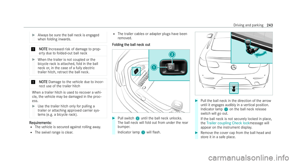 MERCEDES-BENZ E-CLASS CABRIOLET 2022  Owners Manual #
Always be sure the ball neck is engaged
when folding in wards. *
N
NO OTE
TE Increased risk of damage toprop-
erty due tofolded-out ball neck #
When the trailer is not coupled or the
bicycle rack is
