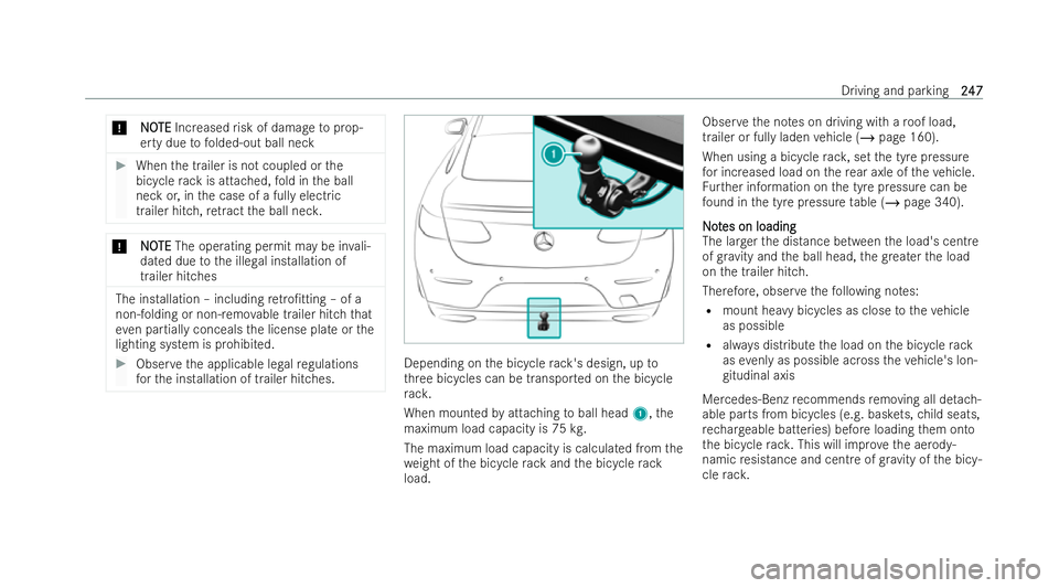 MERCEDES-BENZ E-CLASS CABRIOLET 2022  Owners Manual *
N
N O
OTE
TE Increased risk of damage toprop-
erty due tofolded-out ball neck #
When the trailer is not coupled or the
bicycle rack is attached, fold in the ball
neck or, in the case of a fully elec