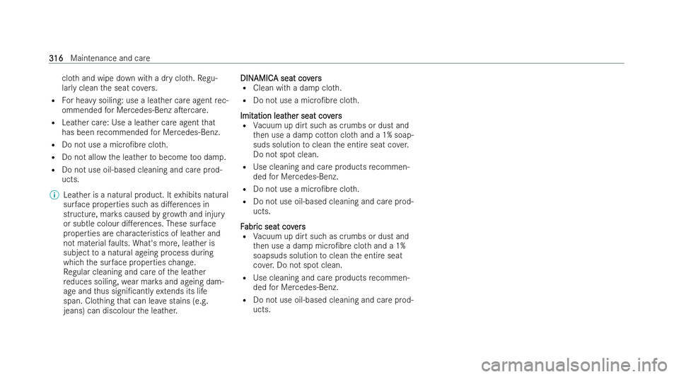 MERCEDES-BENZ E-CLASS CABRIOLET 2022  Owners Manual clo
thand wipe down with a dry clo th.Re gu-
lar lyclean the seat co vers.
R For heavy soiling: use a leather care agent rec-
ommended for Mercedes-Benz aTercare.
R Leather care: Use a leather care a