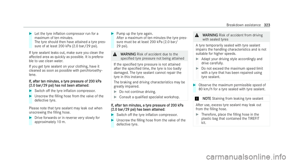 MERCEDES-BENZ E-CLASS CABRIOLET 2022  Owners Manual #
Let the tyre in0ation compressor runfo r a
maximum of ten minutes.
The tyre should then ha veattained a tyre pres-
sure of at least 200 kPa (2.0 bar/29 psi).
If tyre sealant leaks out, make sure yo