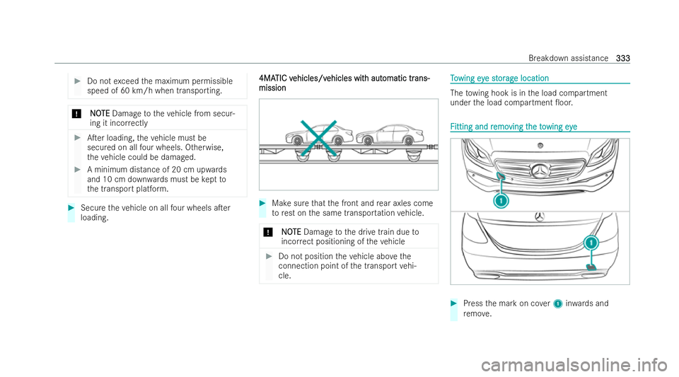 MERCEDES-BENZ E-CLASS CABRIOLET 2022  Owners Manual #
Do not exceed the maximum permissible
speed of 60 km/h when transporting. *
N
NO OTE
TE Damage totheve hicle from secur-
ing it inco rrectly #
ATer loading, theve hicle must be
secured on all four 