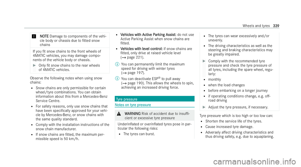 MERCEDES-BENZ E-CLASS CABRIOLET 2022  Owners Manual *
N
N O
OTE
TE Damage tocomponents of theve hi-
cle body or chassis due to/tted snow
ch ains If
yo u /t snow chains tothe front wheels of
4MATIC vehicles, you may damage compo-
nents of theve hicle 