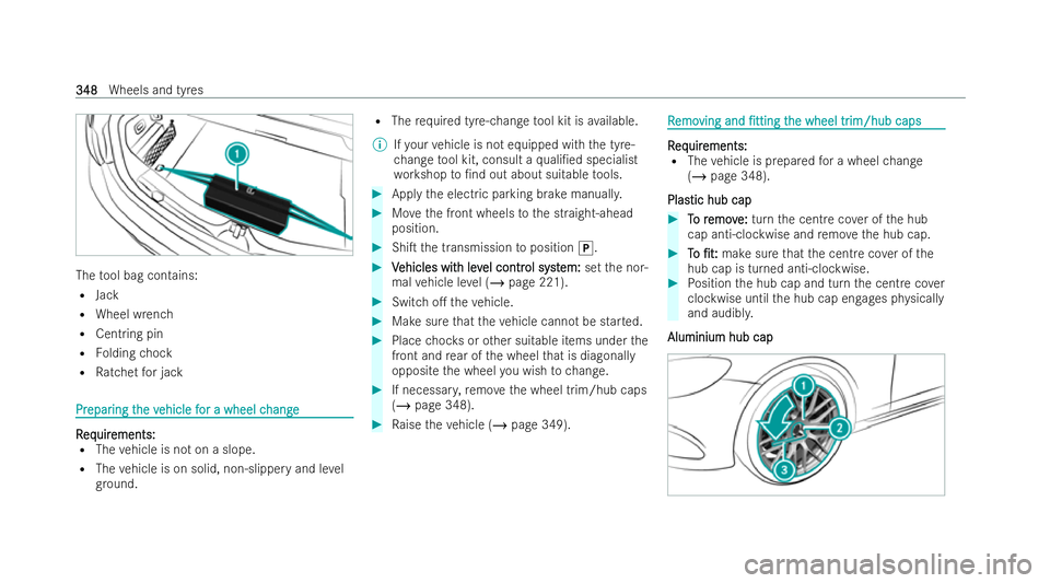 MERCEDES-BENZ E-CLASS CABRIOLET 2022  Owners Manual The
tool bag contains:
R Jack
R Wheel wrench
R Centring pin
R Folding chock
R Ratchet for jack Pr
Pr
epar
epar ing t
ing the v
he vehicle f
ehicle f or a wheel c
or a wheel c hange
hange R
R
eq
eq uir