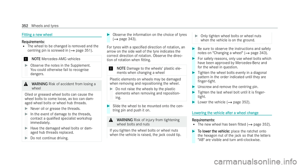 MERCEDES-BENZ E-CLASS CABRIOLET 2022 Owners Manual F
F
itting a ne
itting a ne w wheel
w wheel R R
eq eq uir
uir ements:
ements:
R The wheel tobe changed is remo ved and the
cent ring pin is sc rewe d in (/ page 351).
* NO
NOTE
TE Mercedes-AMG vehicle MERCEDES-BENZ E-CLASS CABRIOLET 2022 Owners Manual F
F
itting a ne
itting a ne w wheel
w wheel R R
eq eq uir
uir ements:
ements:
R The wheel tobe changed is remo ved and the
cent ring pin is sc rewe d in (/ page 351).
* NO
NOTE
TE Mercedes-AMG vehicle