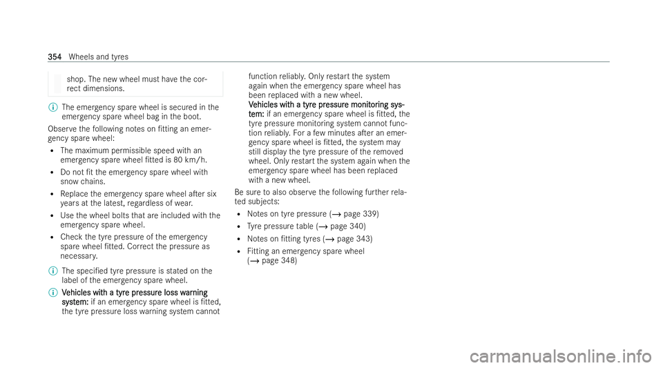 MERCEDES-BENZ E-CLASS CABRIOLET 2022  Owners Manual shop. The new wheel must ha
vethe cor-
re ct dimensions. %
The emer gency spa rewheel is secured in the
emer gency spa rewheel bag in the boot.
Obser vethefo llowing no tes on /tting an emer-
ge ncy 