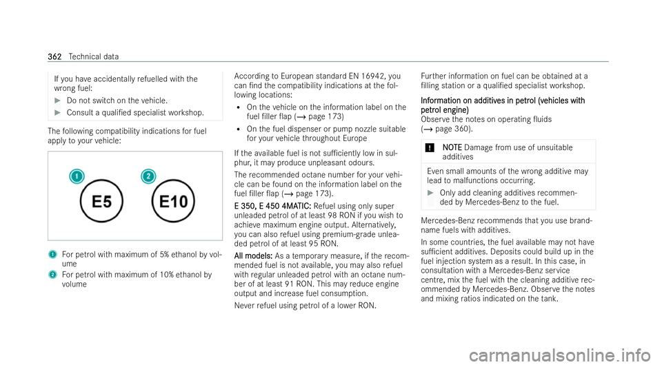 MERCEDES-BENZ E-CLASS CABRIOLET 2022  Owners Manual If
yo u ha veacciden tally refuelled wi th the
wrong fuel: #
Do not switch on theve hicle. #
Consult a quali/ed specialist workshop. The
following compatibility indications for fuel
apply toyour vehi
