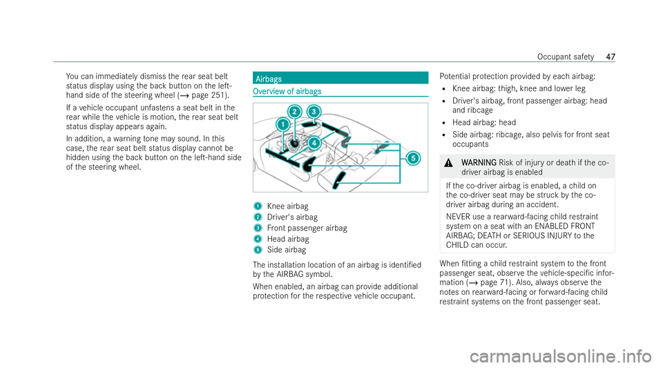 MERCEDES-BENZ E-CLASS CABRIOLET 2022  Owners Manual Yo
u can immediately dismiss there ar seat belt
status displ ayusing the back button on the leT-
hand side of the steering wheel (/ page 251).
If a vehicle occupant unfastens a seat belt in the
re ar