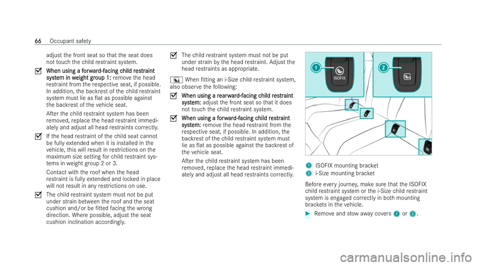 MERCEDES-BENZ E-CLASS CABRIOLET 2022 Repair Manual adjust
the front seat so that the seat does
not touch thech ild restraint system.
O When using a f
When using a f orw
orwar
ard-f
d-f acing c
acing c hild r
hild r es
estrtraint
aint
syst
syst em in w