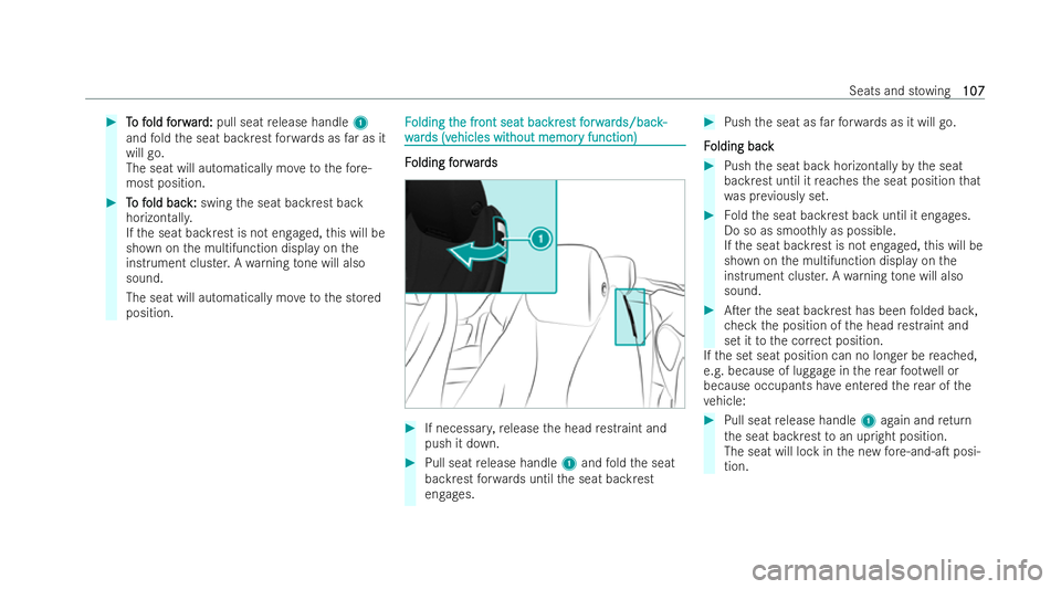 MERCEDES-BENZ E-CLASS CABRIOLET 2021 User Guide #
T
To f
o f old f
old f orw
orwar
ard:
d: pull seat release handle 1
and fold the seat backrest forw ards as far as it
will go.
The seat will automatically mo vetothefo re-
most position. #
T To f
o 