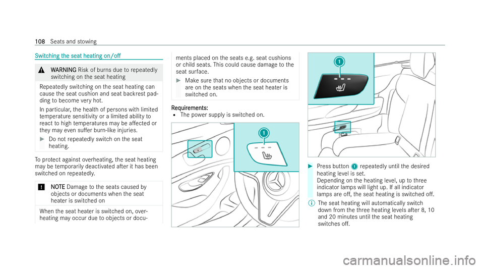 MERCEDES-BENZ E-CLASS CABRIOLET 2021  Owners Manual Switc
Switc
hing t
hing t he seat heating
he seat heating on/o.
on/o. &
W
WARNING
ARNING Risk of bu rns due torepeatedly
switching on the seat heating
Re peatedly switching on the seat heating can
c