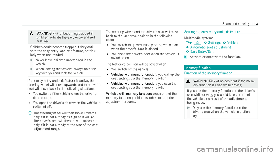 MERCEDES-BENZ E-CLASS CABRIOLET 2021  Owners Manual &
W
W ARNI NG
ARNI NGRisk of becoming trapped if
ch ildren activate the easy entry and exit
fe ature‑
Child ren could become trapped if they acti-
va te the easy entry‑ and exitfeature, particu-
l