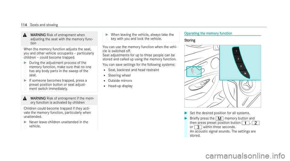 MERCEDES-BENZ E-CLASS CABRIOLET 2021 User Guide &
W
WARNI NG
ARNI NGRisk of entrapment when
adjusting the seat with the memory func-
tion
When the memory function adjusts the seat,
yo u and other vehicle occupants – particular ly
ch ildren – co