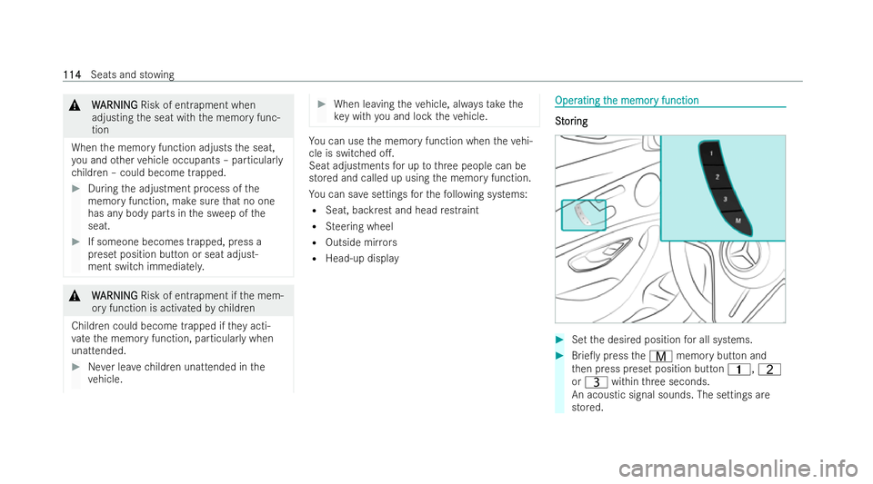 MERCEDES-BENZ E-CLASS CABRIOLET 2021  Owners Manual &
W
WARNI NG
ARNI NGRisk of entrapment when
adjusting the seat with the memory func-
tion
When the memory function adjusts the seat,
yo u and other vehicle occupants – particular ly
ch ildren – co