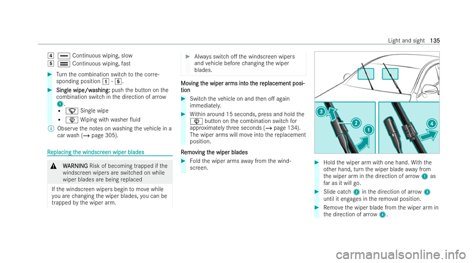 MERCEDES-BENZ E-CLASS CABRIOLET 2021  Owners Manual 4
° Continuous wiping, slow
5 ¯ Continuous wiping, fast #
Turn the combination switch tothe cor re-
sponding position 1-5. #
Single wipe/w
Single wipe/w ashing:
ashing:pushthe button on the
combinat