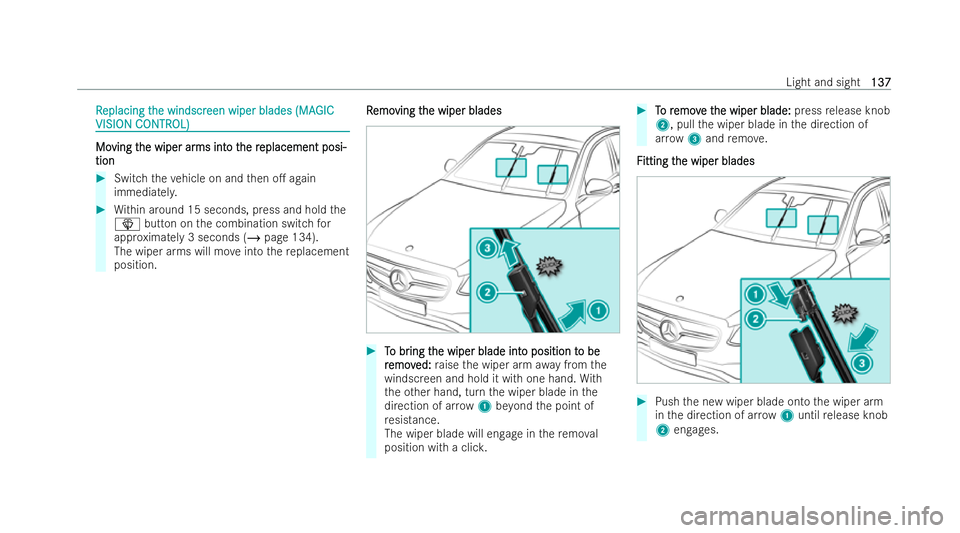 MERCEDES-BENZ E-CLASS CABRIOLET 2021  Owners Manual R
R
eplacing t
eplacing t he windscr
he windscr een wiper blades (MA
een wiper blades (MA GIC
GIC
VISION C
VISION C ONTR
ONTROL)
OL) Mo Mo
ving t ving t he wiper ar
he wiper ar ms int
ms into t
o the 