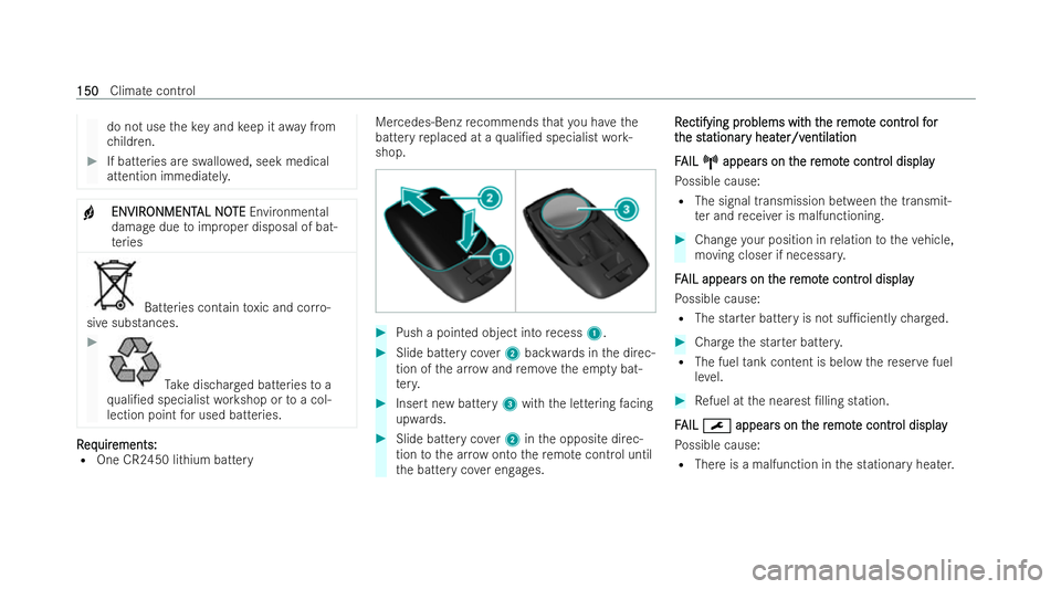 MERCEDES-BENZ E-CLASS CABRIOLET 2021  Owners Manual do not use
theke y and keep it away from
ch ildren. #
If batteries are swallo wed, seek medical
attention immediatel y.+
ENVIR
ENVIR
ONMENT
ONMENT AL NO
AL NOTE
TE Environmen tal
damage due toimproper