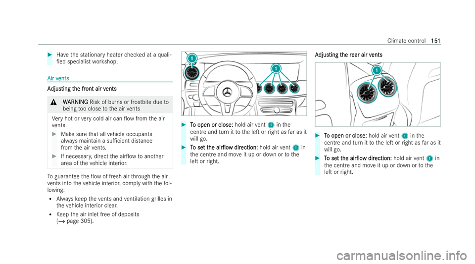 MERCEDES-BENZ E-CLASS CABRIOLET 2021  Owners Manual #
Have the stationary heater checked at a quali-
/ed specialist workshop. Air v
Air v
ents
ents A
A
djus
djusting t ting t he fr
he front air v
ont air v ents
ents &
W
WARNING
ARNING Risk of burns or