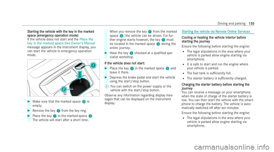 MERCEDES-BENZ E-CLASS CABRIOLET 2021  Owners Manual S
S
t
tar
ar ting t
ting t he v
he vehicle wit
ehicle wit h t
h the ke
he key in t
y in t he mark
he mark ed
ed
space (emerg
space (emerg ency oper
ency operation mode)
ation mode)
If th eve hicle doe